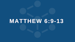 Week 7 Slides - Matthew 6 9-13.png