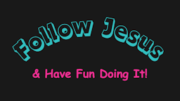 Slides - follow_jesus_and_have_fun_doing_it.png