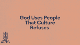 Series Slides - 8 God Uses People That Culture Refuses.png