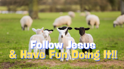 Slides - Follow Jesus and Have fun doing it.png