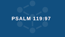 Week 4 Slides - Psalm 119 97.png