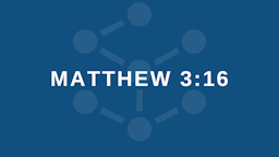 Week 3 Slides - Matthew 3 16.png
