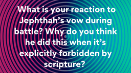 Lesson Slides - 8 What is your reaction to Jephthah’s.png