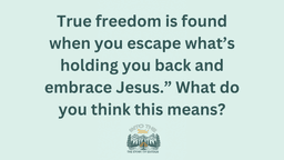 Lesson Slides - 11 True freedom is found when you escape.png