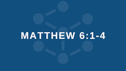 Week 8 Slides - Matthew 6 1 4.png