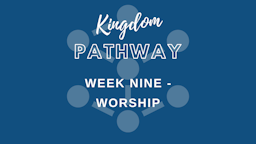 Week 9 Slides - Kingdom Pathway Week Nine Worship.png