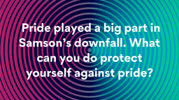 Lesson Slides - 16 Pride played a big part in Samson’s.png