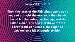 Lesson Slides - 6 Judges 16_4-5; 15-21.png