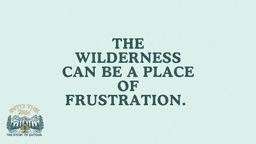  Lesson Slides - 4 The Wilderness can be a place of frustratio