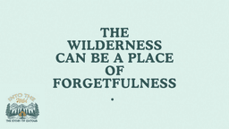  Lesson Slides - 5 The Wilderness can be a place of forgetfuln