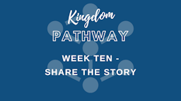 Week 10 Slides - Kingdom Pathway Week Ten Share The Story.png