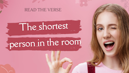 You Read the Verse - 05 The shortest person in the room.png