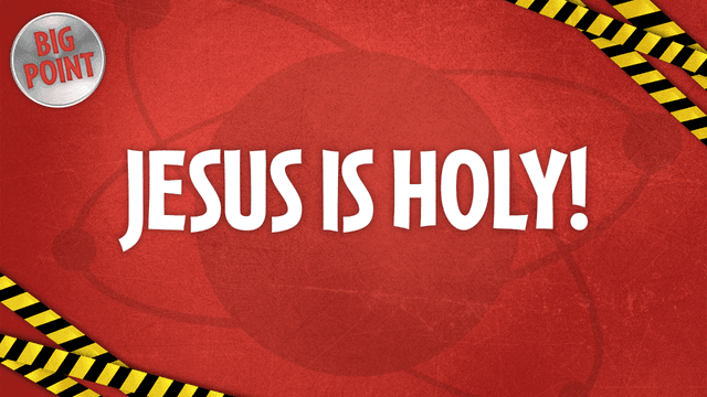 Jesus Is Holy