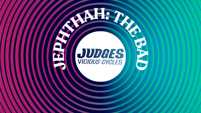 JEPHTHAH THE BAD  