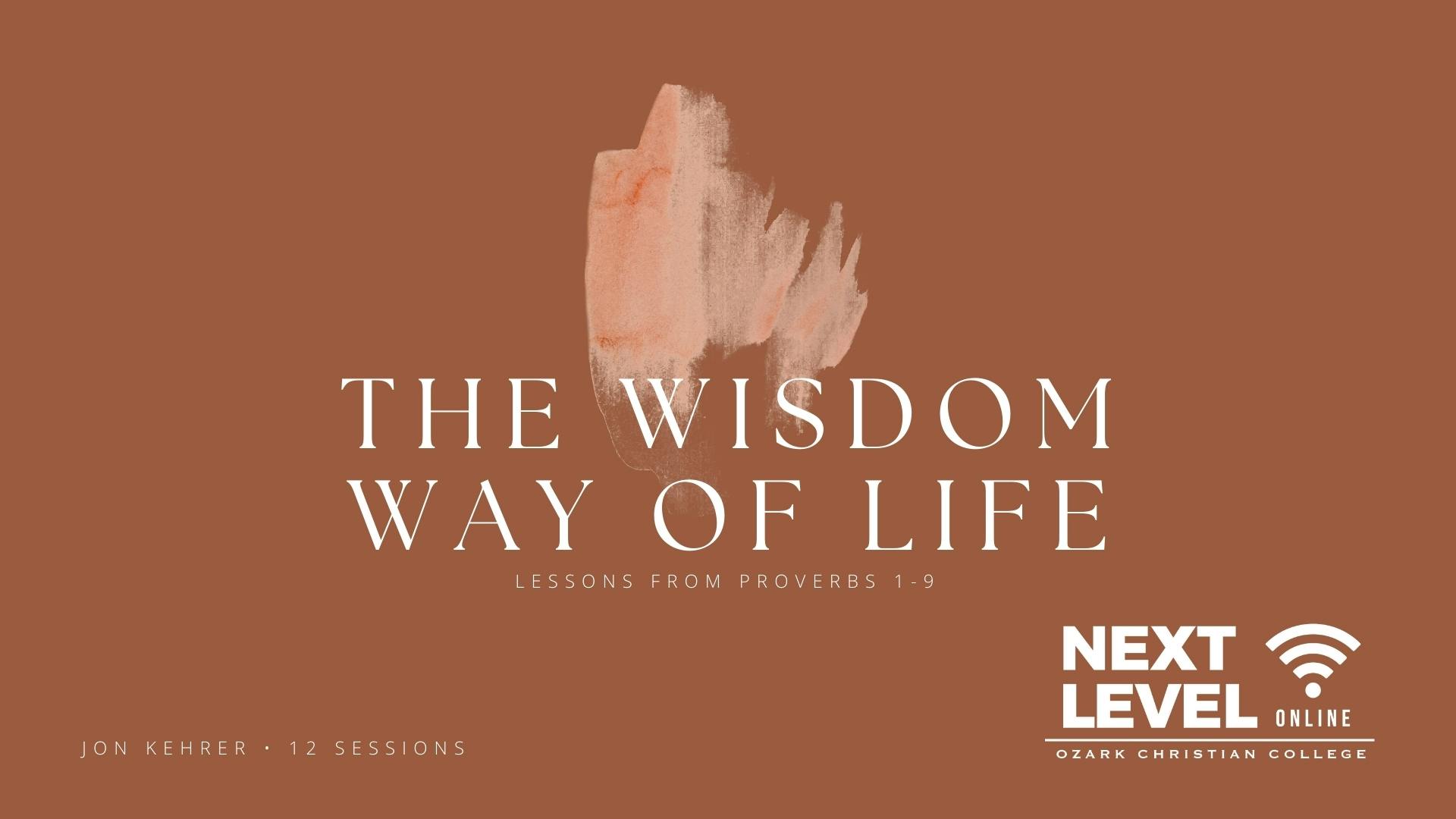The Wisdom Way of Life: Lessons from Proverbs 1-9