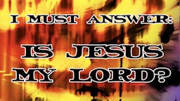 Illustrated Message - I Must Answer: Is Jesus MY Lord?