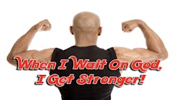 Illustrated Message: When I Wait On God, I Get Stronger