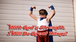 Illustrated Message: With God’s Strength, I Will Do Great Things