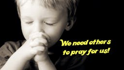 Illustrated Message: 02 We Need Others To Pray For Us!