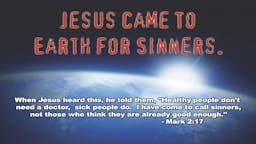 Illustrated Message - Jesus Came To Earth For Sinners
