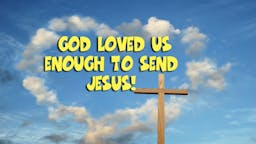 Illustrated Message: God Loved Us Enough To Send Jesus 