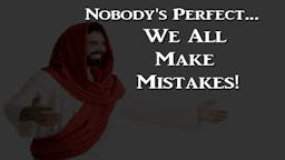 Illustrated Message: Nobody’s Perfect—We All Make Mistakes