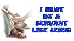 Illustrated Message - I Must Be A Servant Like Jesus