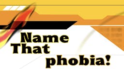 Game: Name That Phobia - All