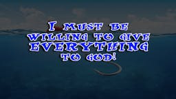 Illustrated Message - I Must Be Willing To Give Everything To God