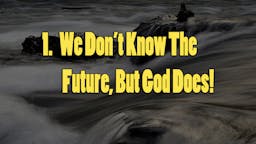 Illustrated Message: 01 We Don’t Know The Future, But God Does
