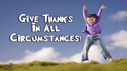 Illustrated Message - Give Thanks In ALL Circumstances