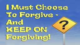 Illustrated Message: I Must Choose To Forgive—And Keep On Forgivin