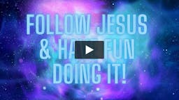Follow Jesus and have Fun doing it Loop